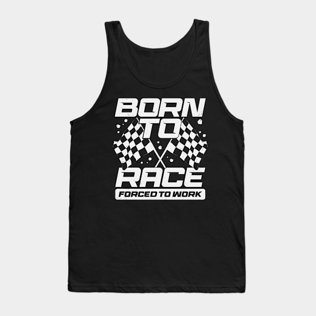 Born To Race Forced To Work Tank Top by Dolde08